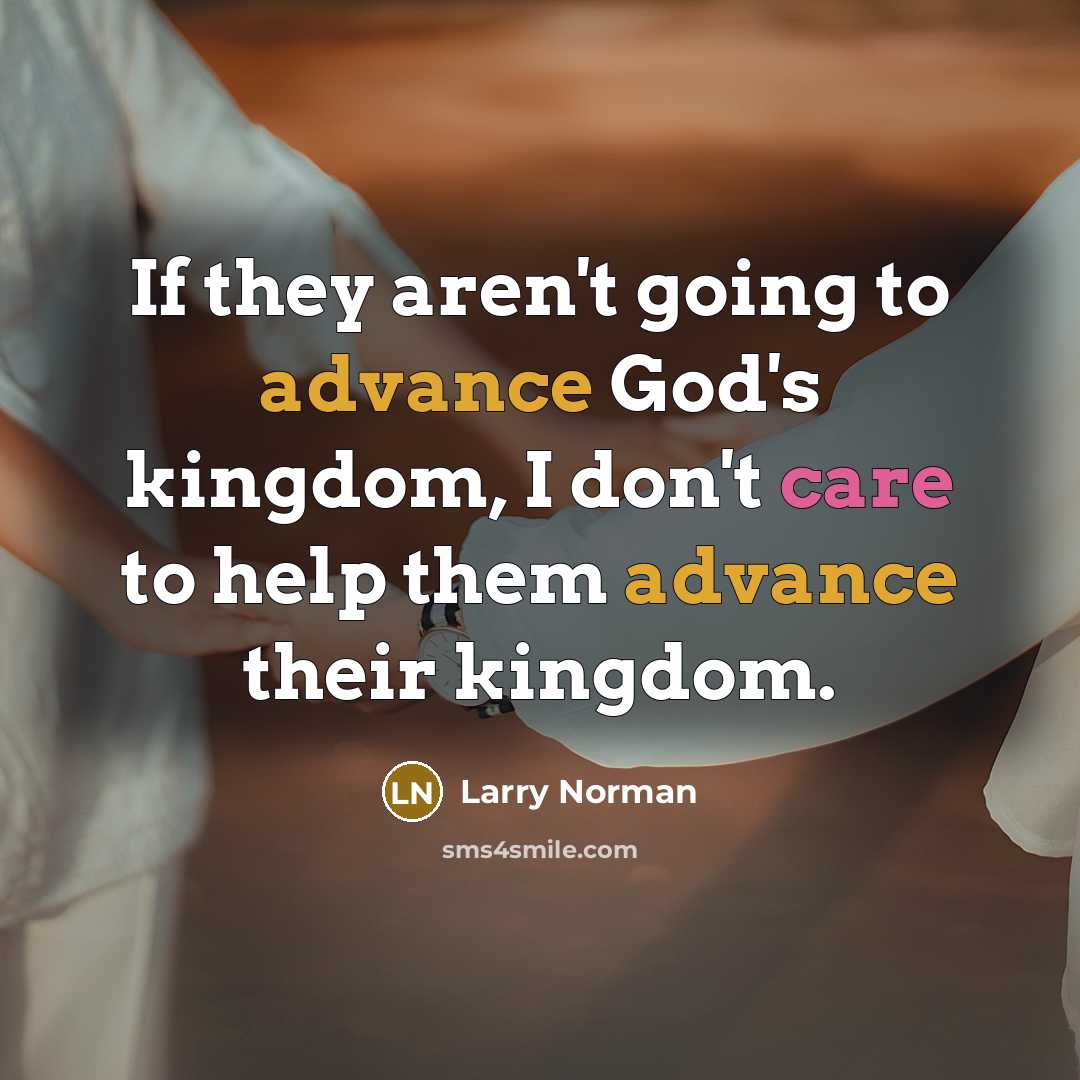 “If they aren't going to advance God's kingdom, I don't…” quote by Larry Norman