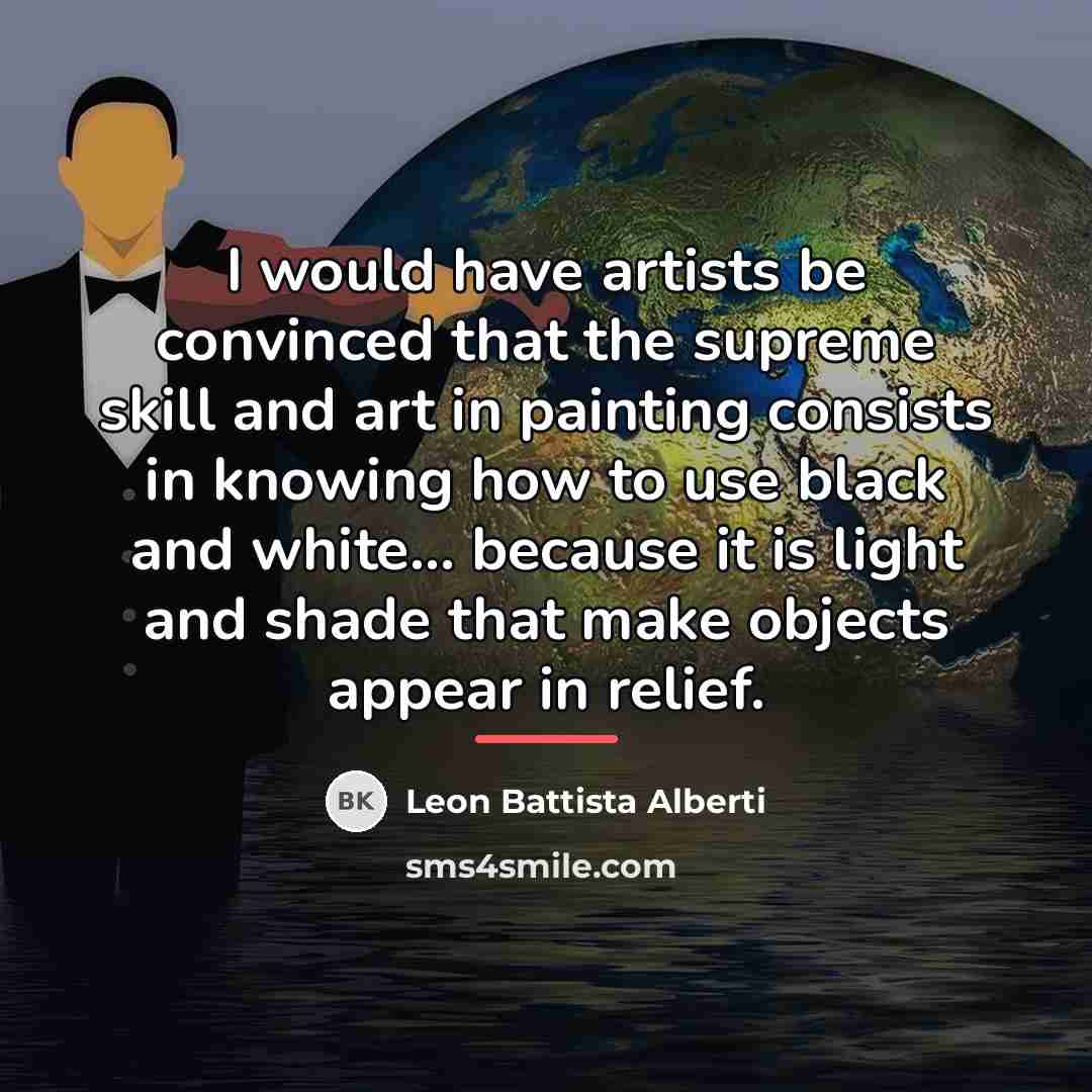 “I would have artists be convinced that the supreme skill…” quote by Leon Battista Alberti