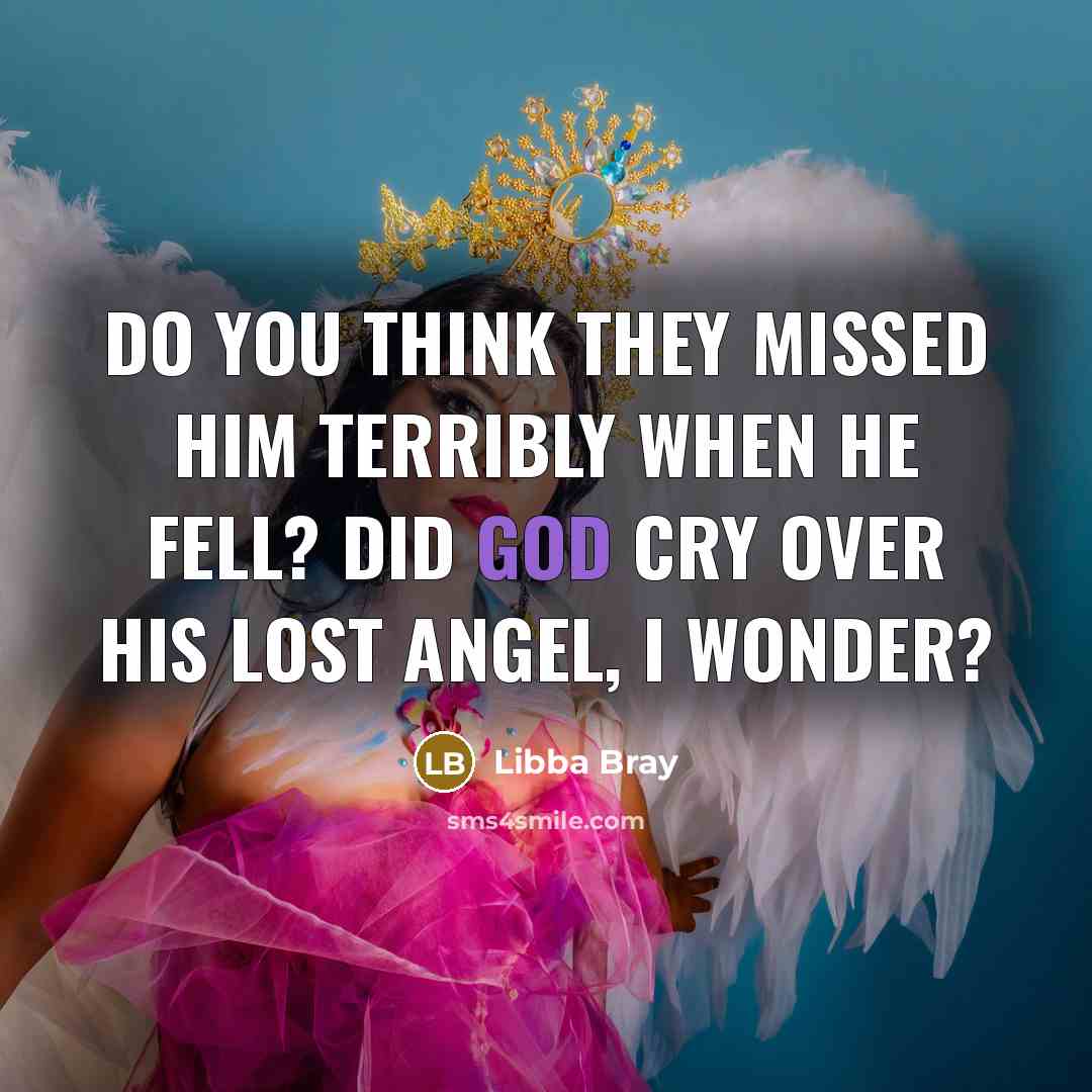 “Do you think they missed him terribly when he fell?…” quote by Libba Bray