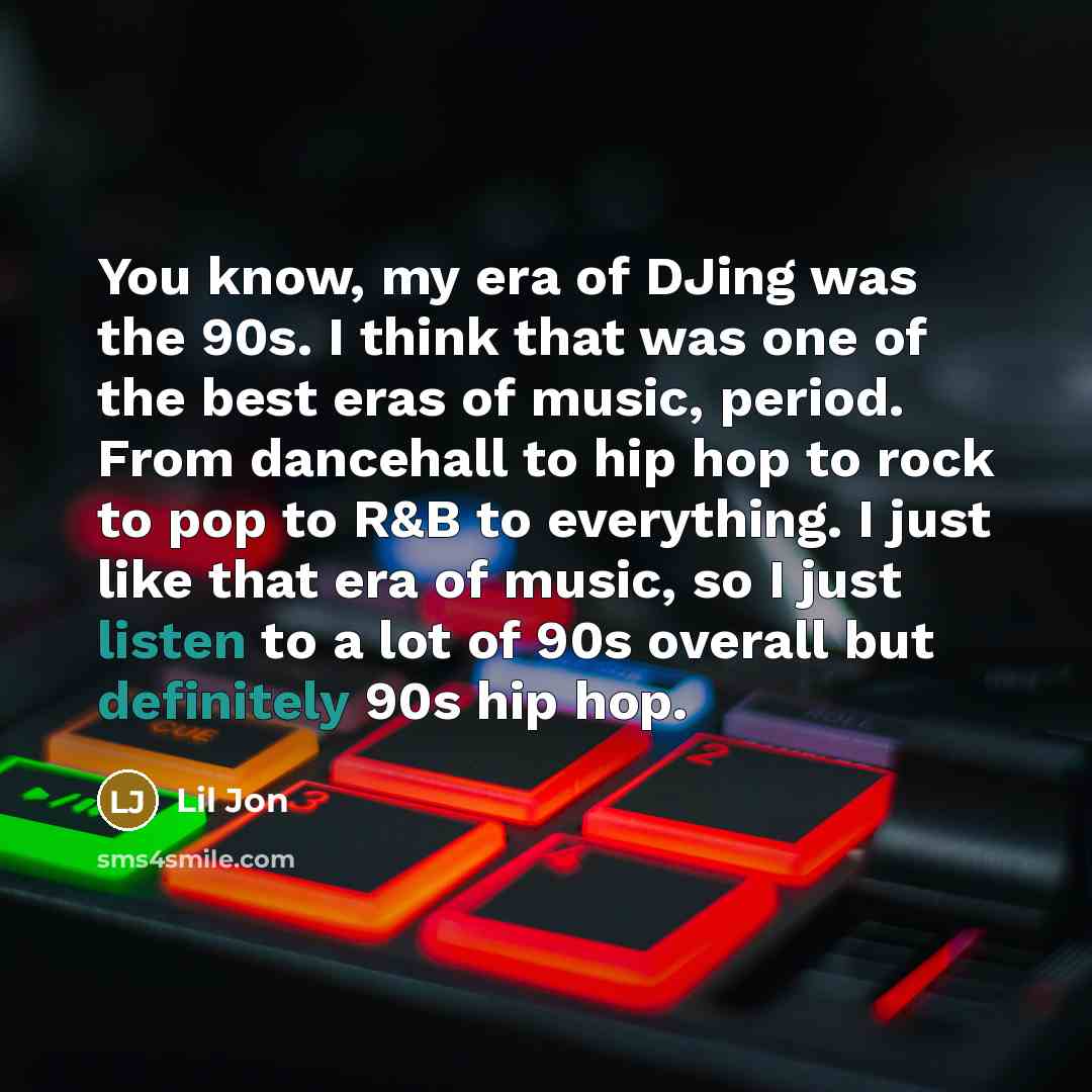 “You know, my era of DJing was the 90s. I…” quote by Lil Jon