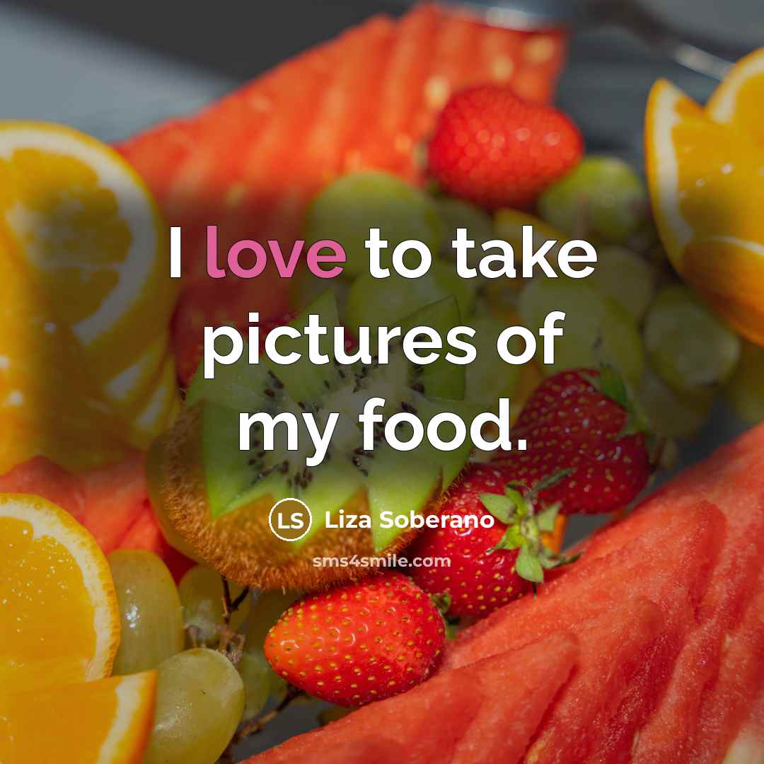 “I love to take pictures of my food.…” quote by Liza Soberano
