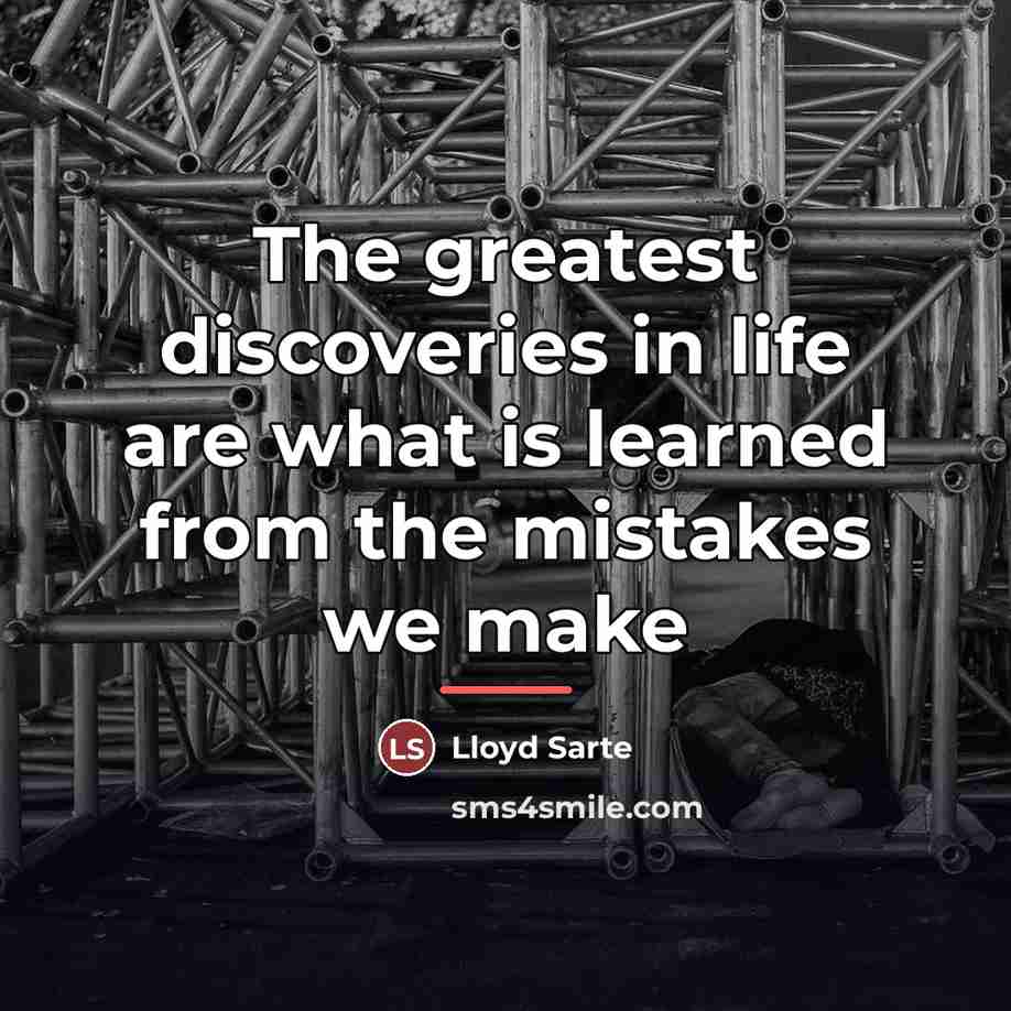 “The greatest discoveries in life are what is learned from…” quote by Lloyd Sarte