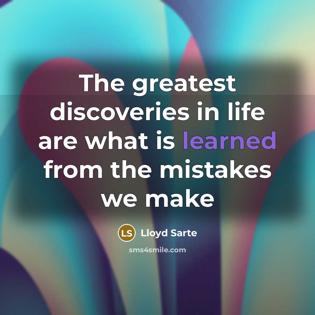 “The greatest discoveries in life are what is learned from the mistakes we make” quote by Lloyd Sarte