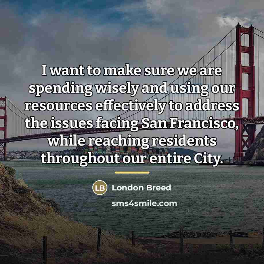 “I want to make sure we are spending wisely and…” quote by London Breed