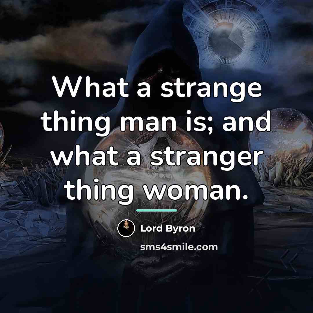 “What a strange thing man is; and what a stranger…” quote by Lord Byron