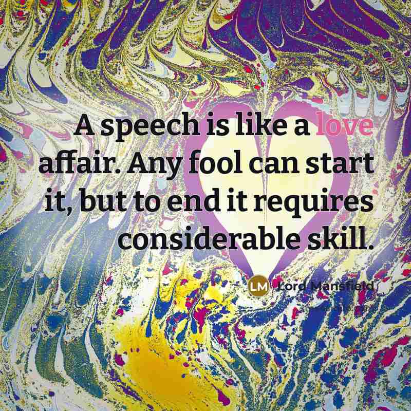 “A speech is like a love affair. Any fool can…” quote by Lord Mansfield