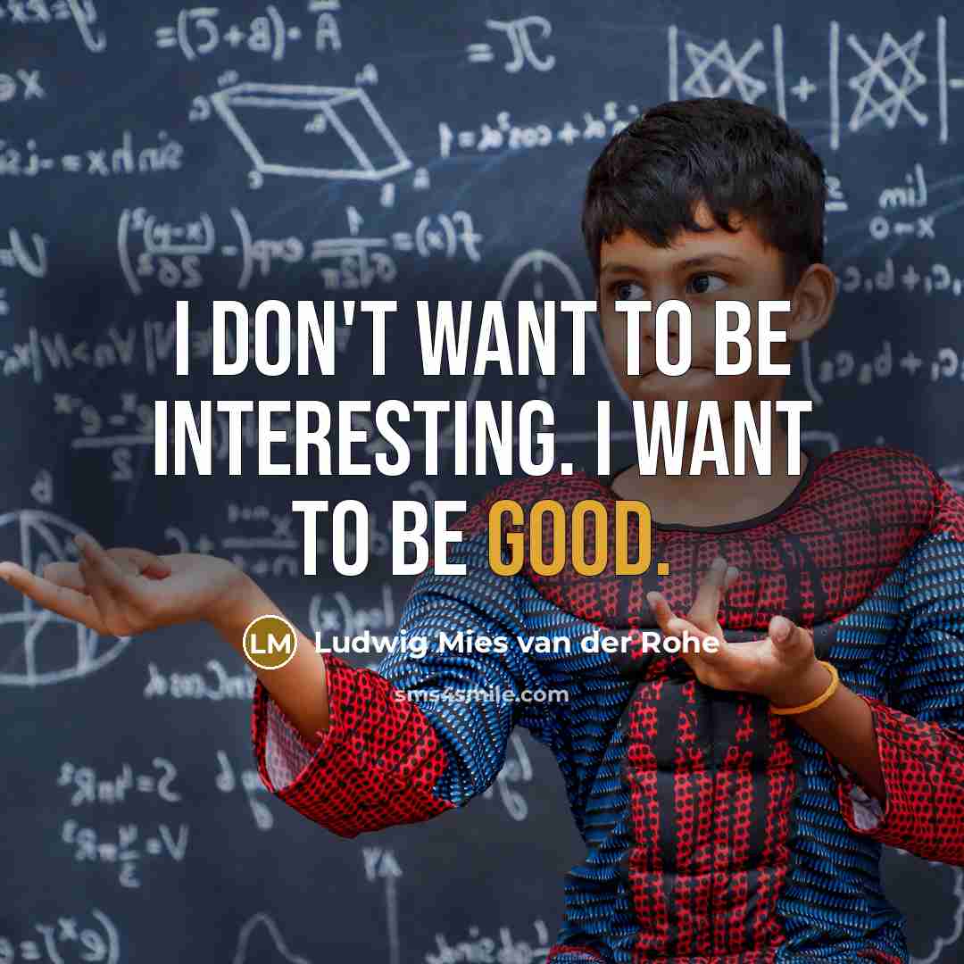“I don't want to be interesting. I want to be…” quote by Ludwig Mies Van Der Rohe