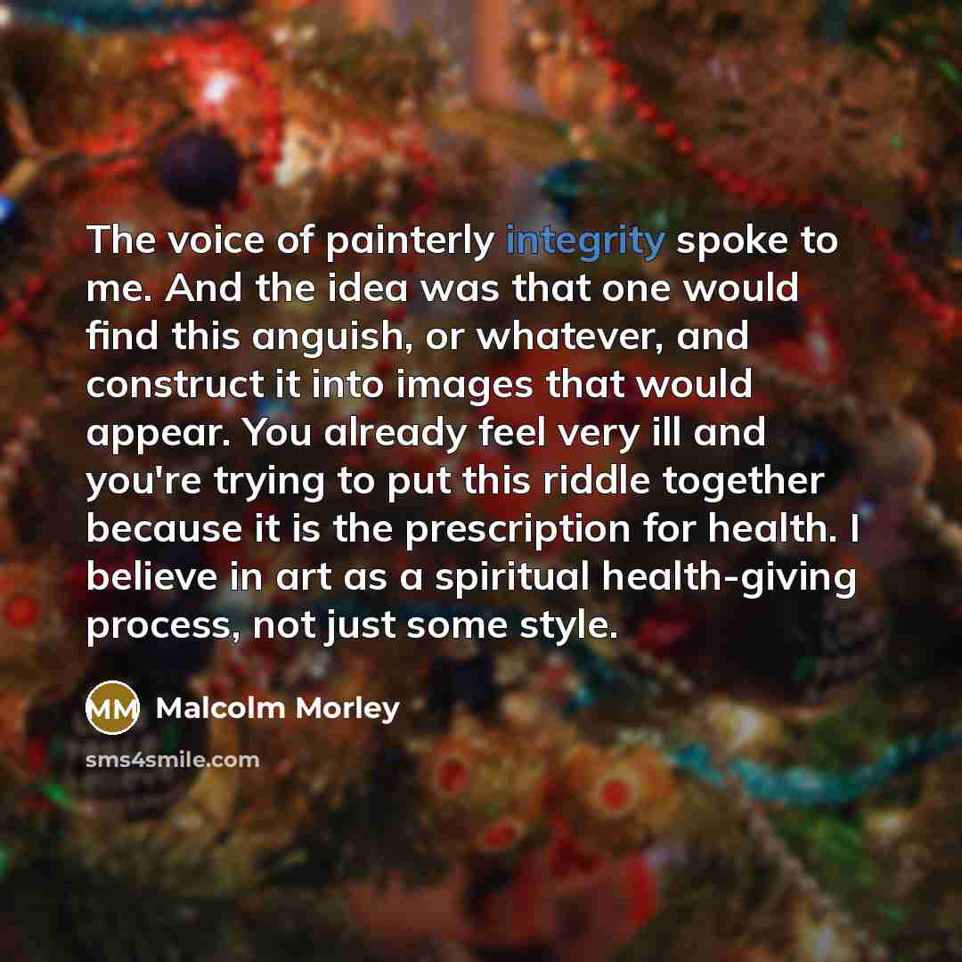 “The voice of painterly integrity spoke to me. And the…” quote by Malcolm Morley