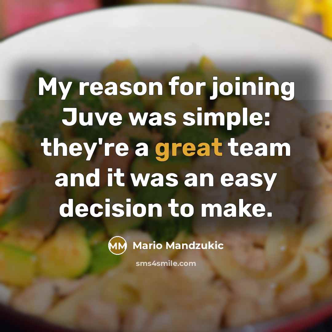 “My reason for joining Juve was simple: they're a great…” quote by Mario Mandzukic