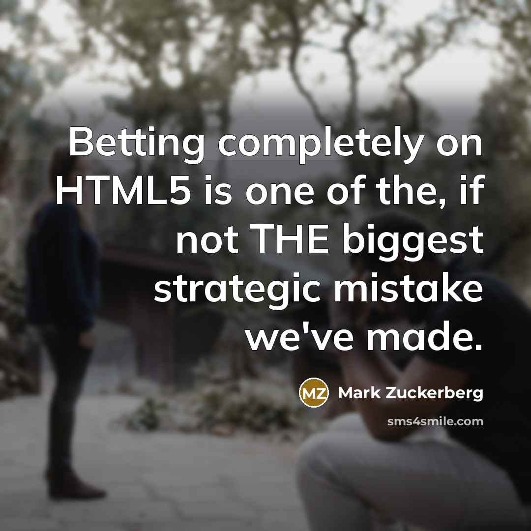 “Betting completely on HTML5 is one of the, if not…” quote by Mark Zuckerberg