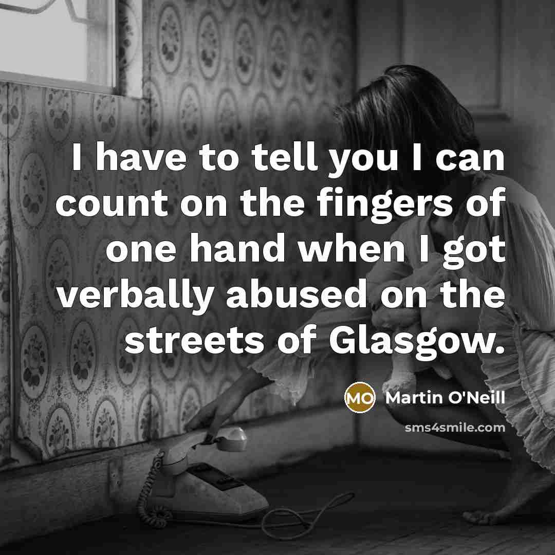 “I have to tell you I can count on the…” quote by Martin O'Neill