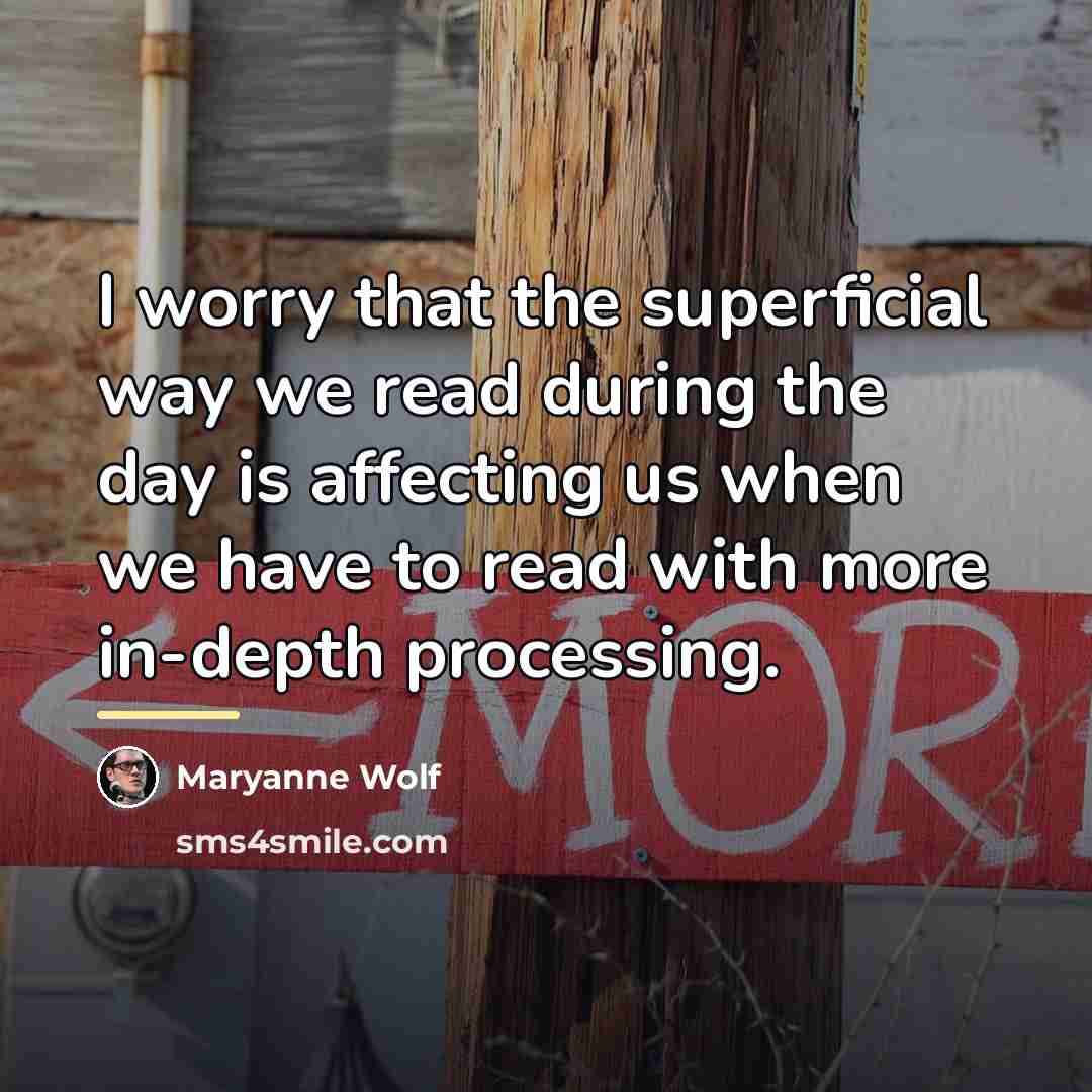 “I worry that the superficial way we read during the…” quote by Maryanne Wolf