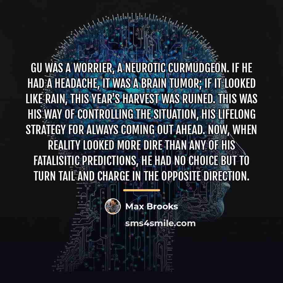 “Gu was a worrier, a neurotic curmudgeon. If he had…” quote by Max Brooks