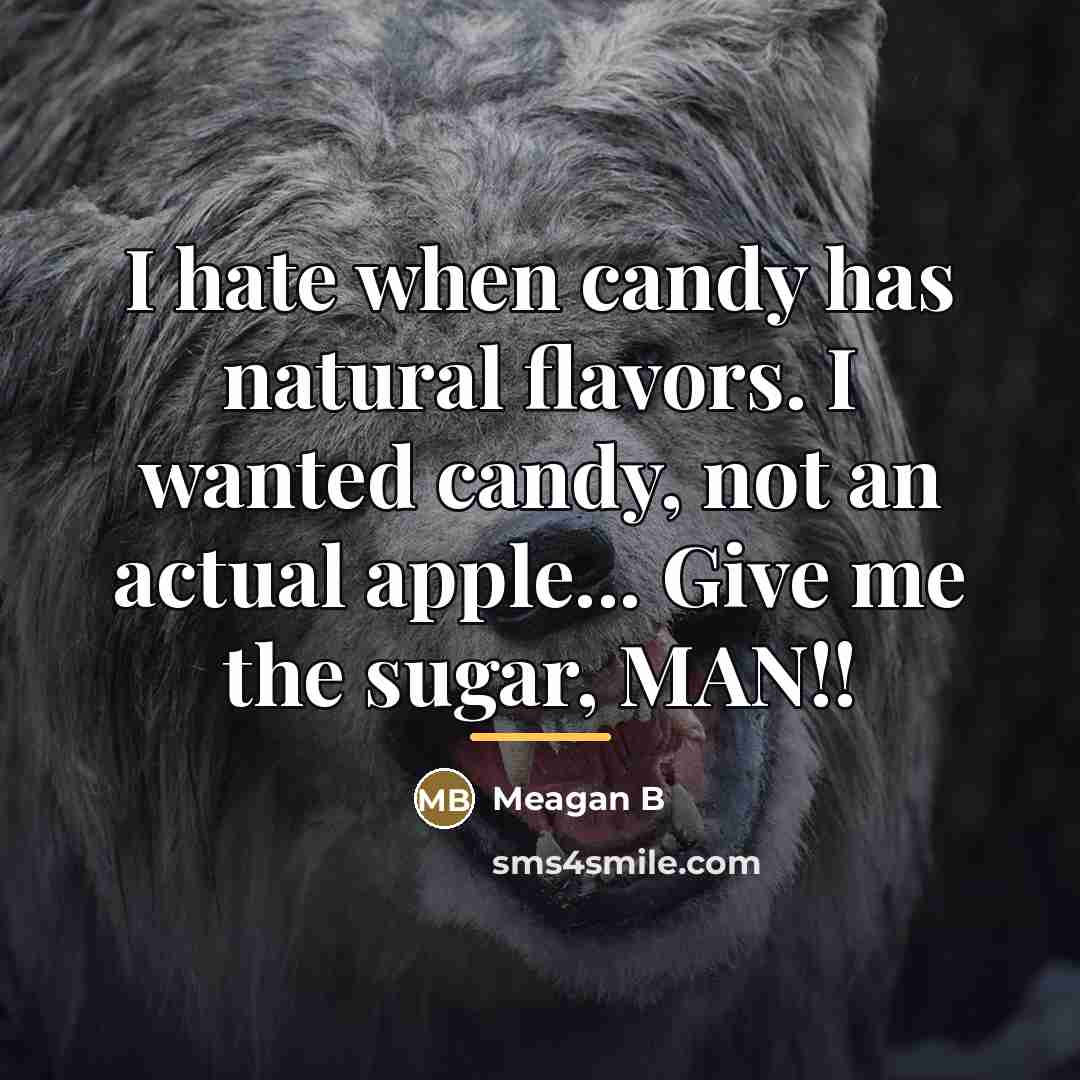 “I hate when candy has natural flavors. I wanted candy,…” quote by Meagan B