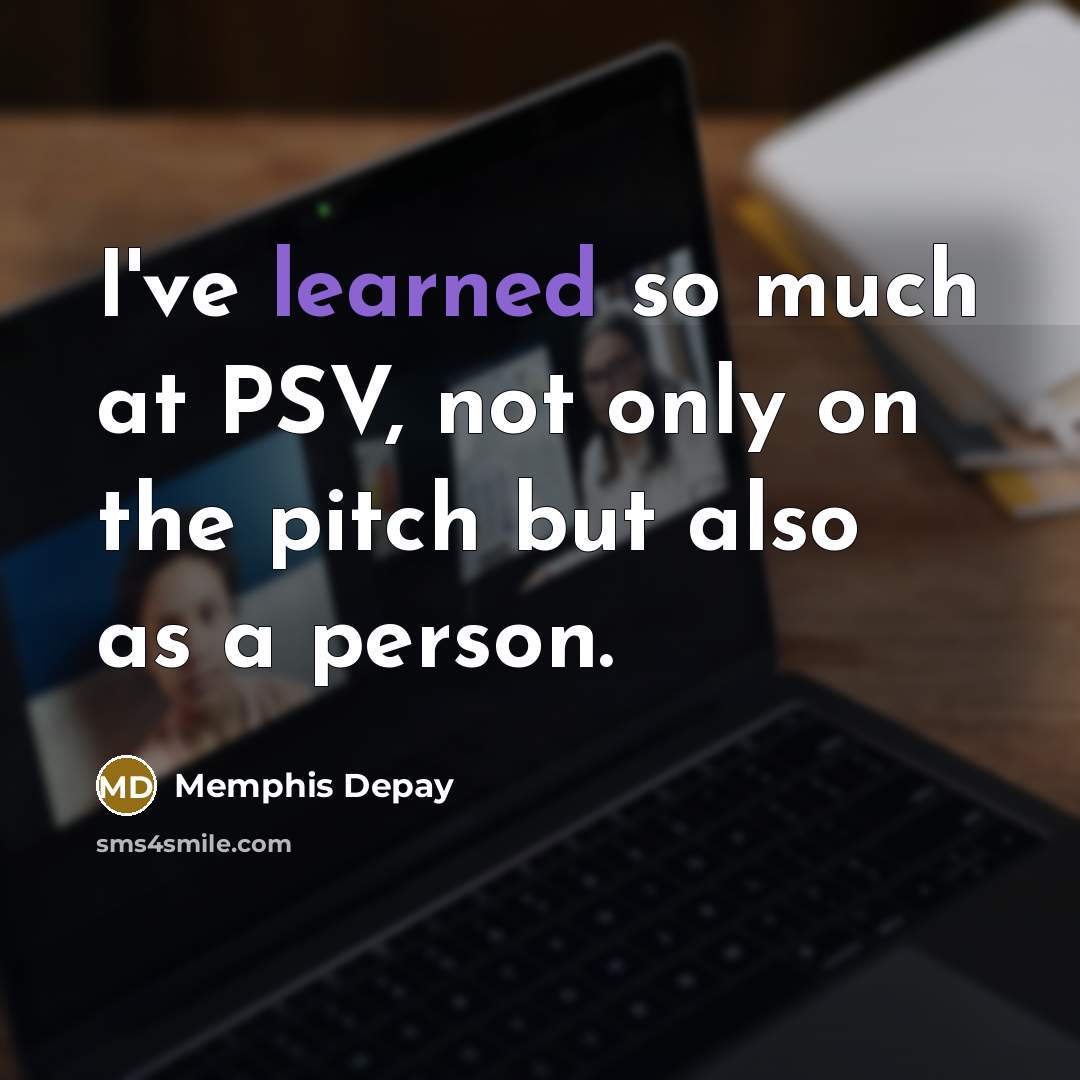 “I've learned so much at PSV, not only on the pitch but also as a person.” quote by Memphis Depay
