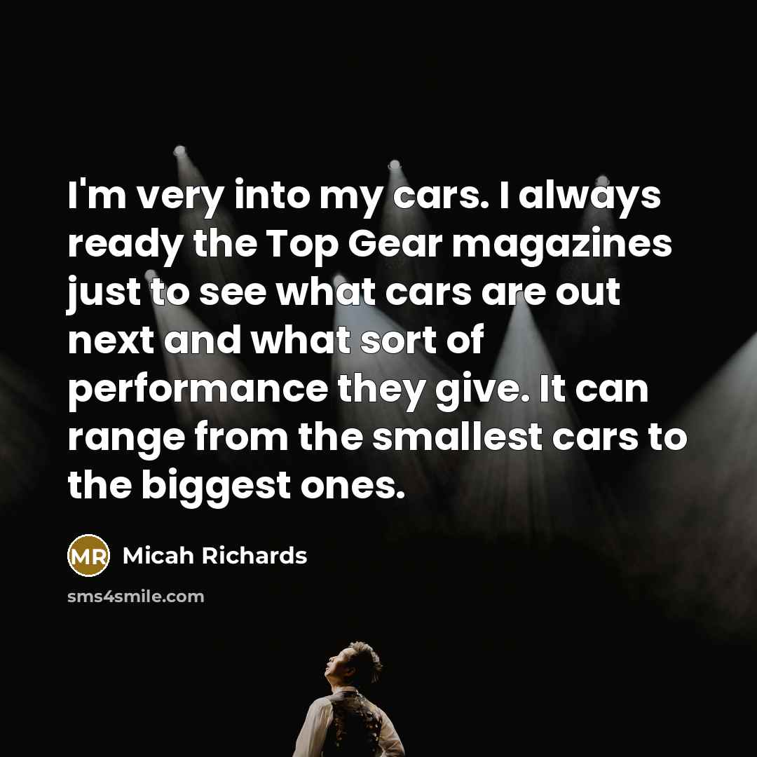 “I'm very into my cars. I always ready the Top…” quote by Micah Richards