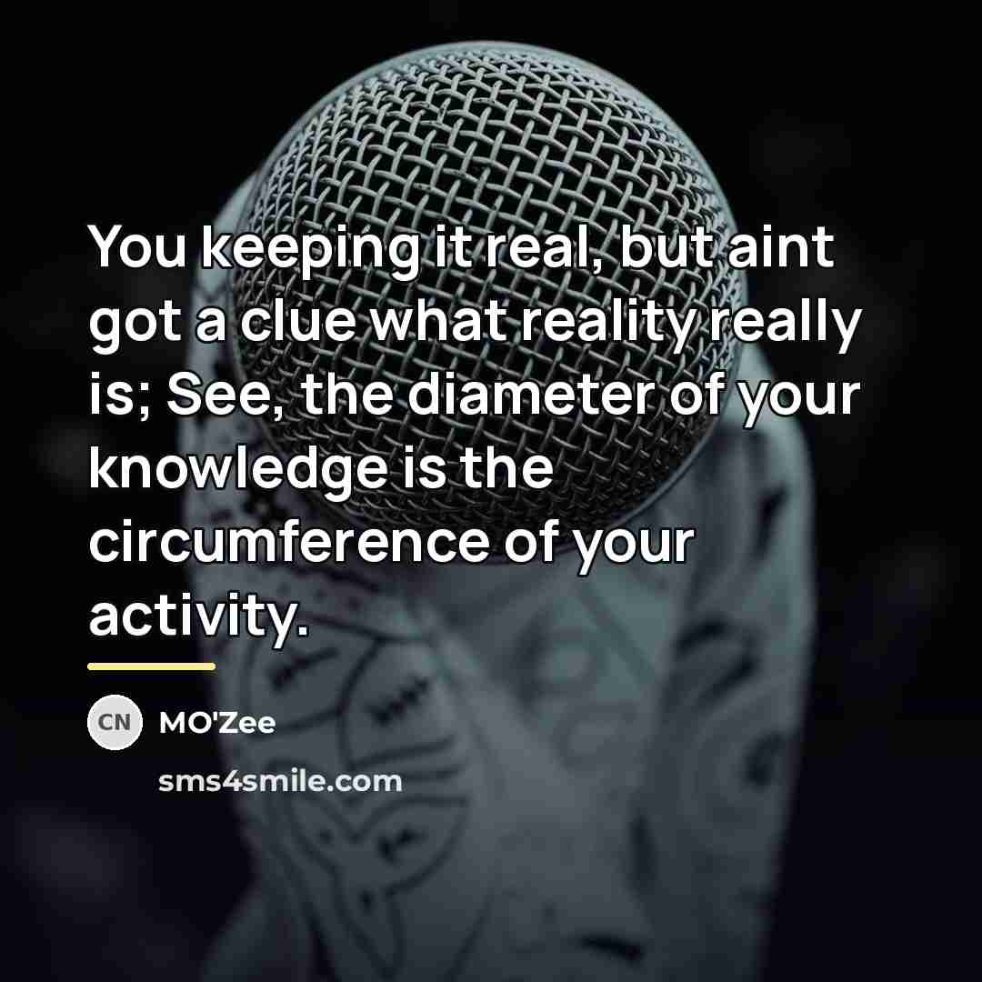 “You keeping it real, but aint got a clue what…” quote by MO'zee