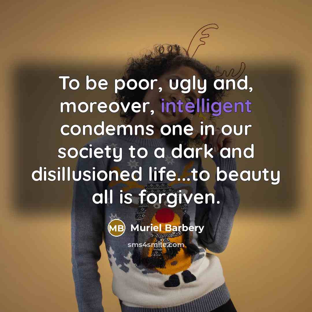 “To be poor, ugly and, moreover, intelligent condemns one in…” quote by Muriel Barbery