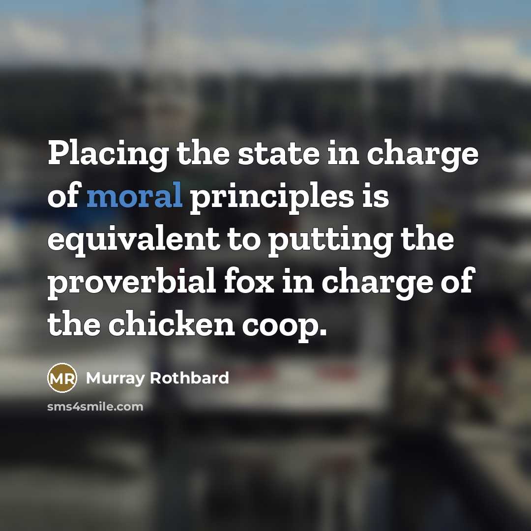 “Placing the state in charge of moral principles is equivalent…” quote by Murray Rothbard