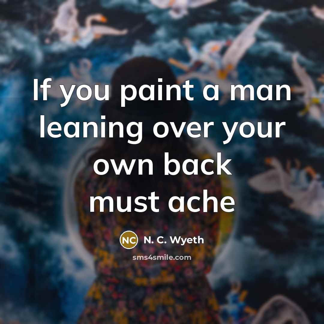 “If you paint a man leaning over your own back…” quote by N. C. Wyeth