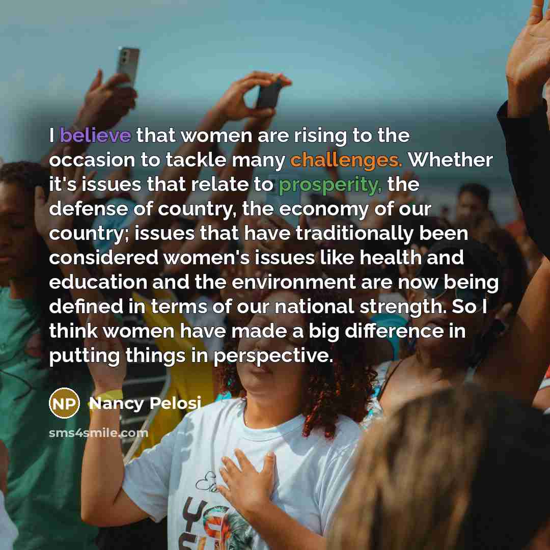 “I believe that women are rising to the occasion to…” quote by Nancy Pelosi