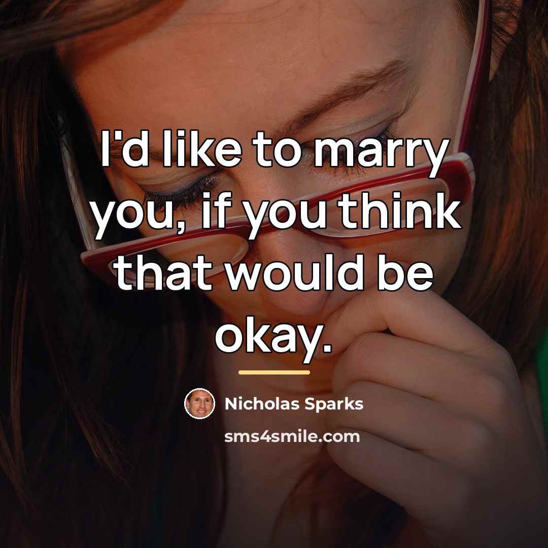 “I'd like to marry you, if you think that would…” quote by Nicholas Sparks