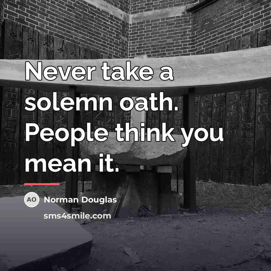 “Never take a solemn oath. People think you mean it.…” quote by Norman Douglas