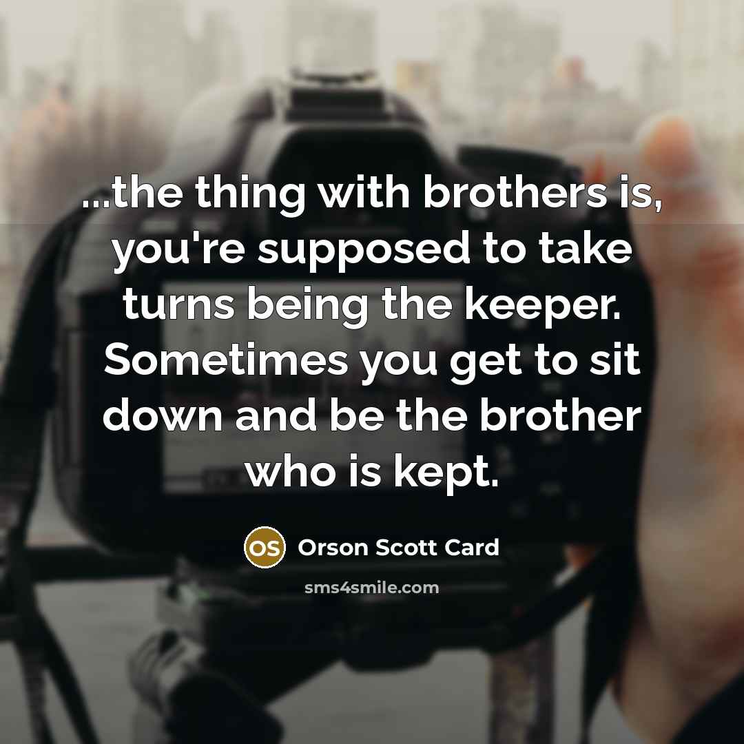 “...the thing with brothers is, you're supposed to take turns…” quote by Orson Scott Card