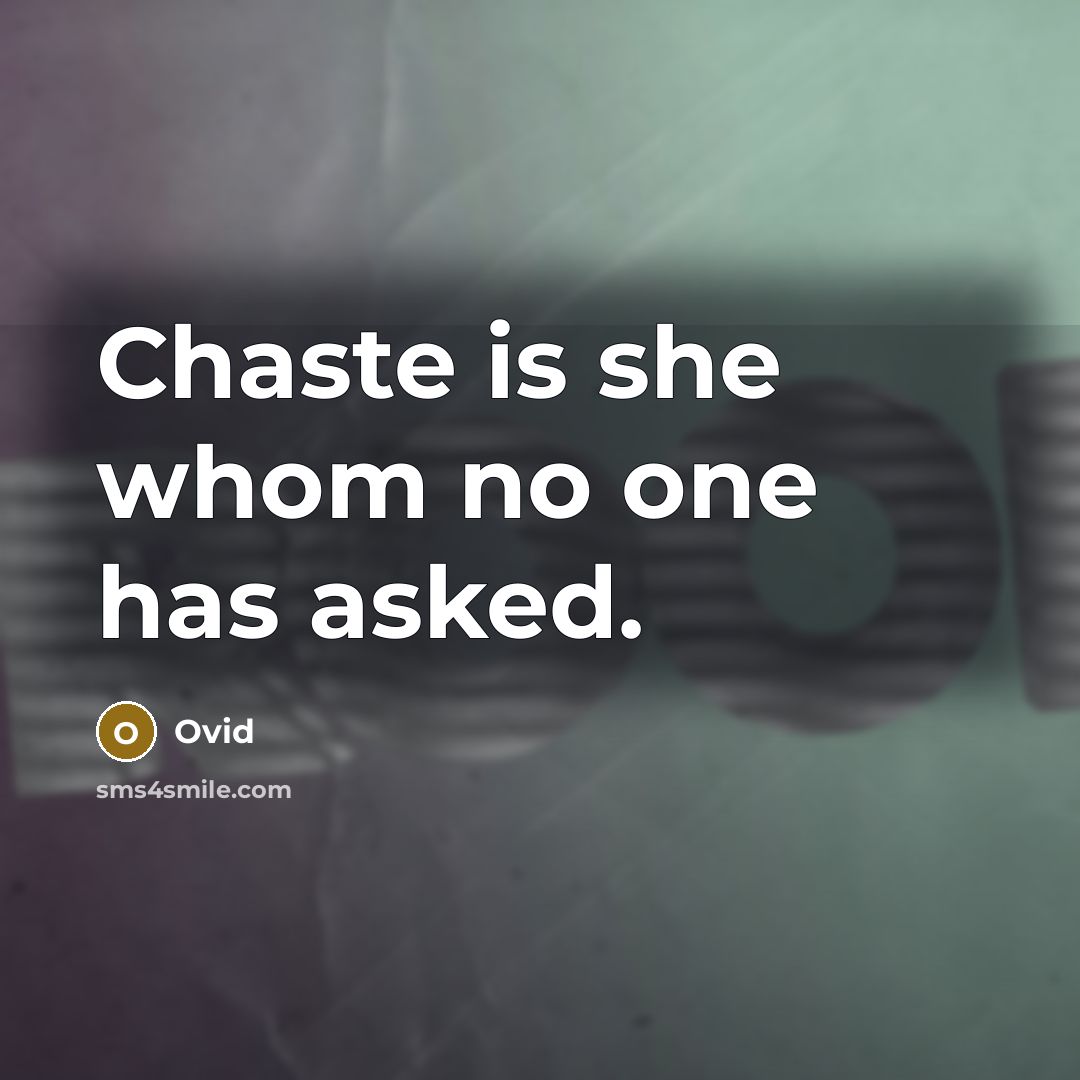 “Chaste is she whom no one has asked.” quote by Ovid