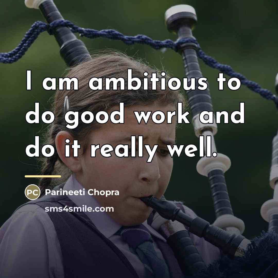 “I am ambitious to do good work and do it…” quote by Parineeti Chopra