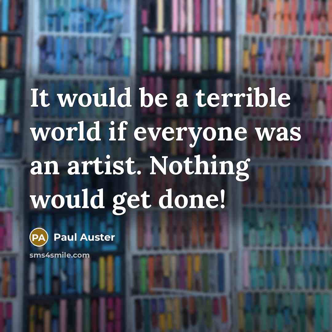 “It would be a terrible world if everyone was an…” quote by Paul Auster