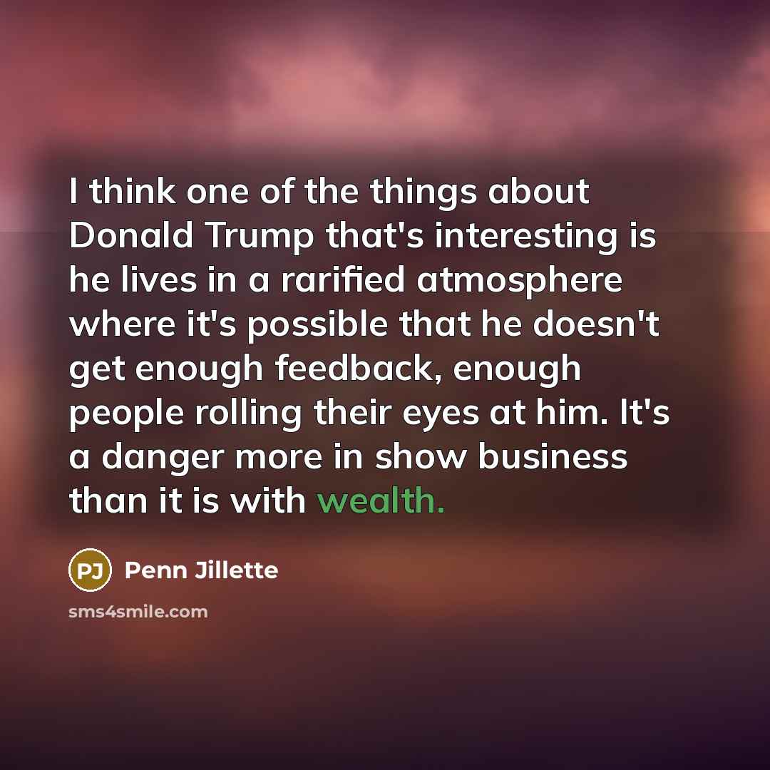 “I think one of the things about Donald Trump that's…” quote by Penn Jillette