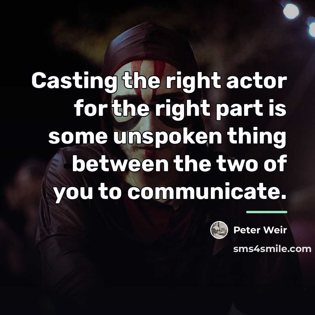 “Casting the right actor for the right part is some…” quote by Peter Weir