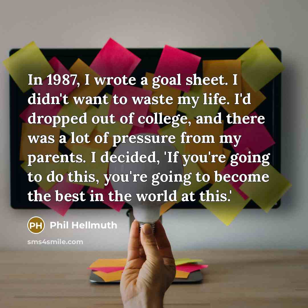 “In 1987, I wrote a goal sheet. I didn't want…” quote by Phil Hellmuth