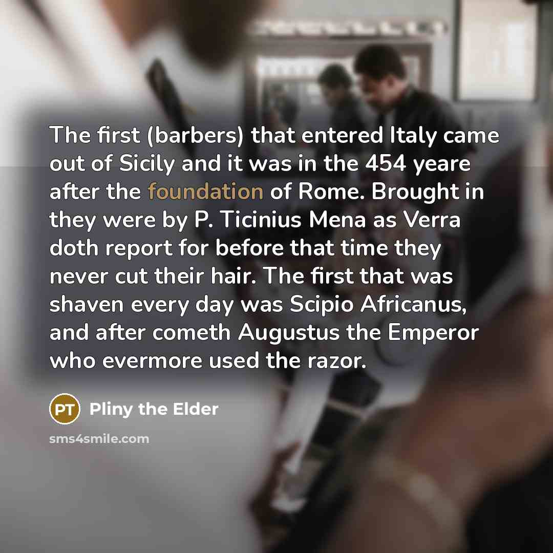 “The first (barbers) that entered Italy came out of Sicily…” quote by Pliny the Elder
