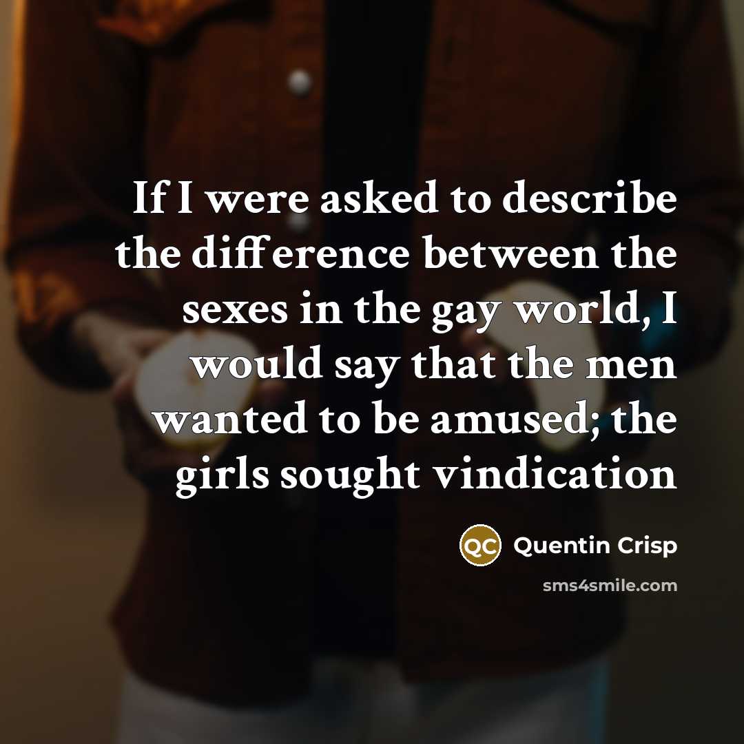“If I were asked to describe the difference between the…” quote by Quentin Crisp