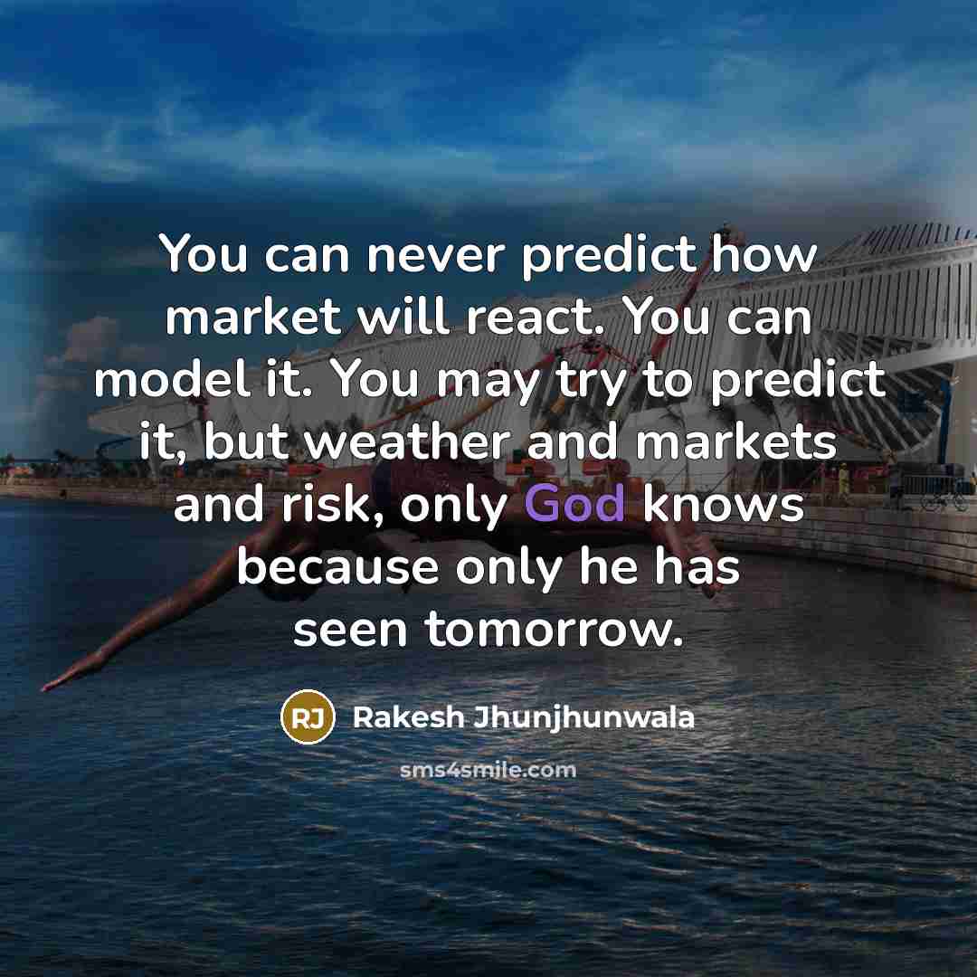 “You can never predict how market will react. You can…” quote by Rakesh Jhunjhunwala