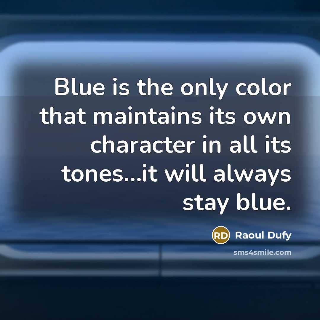 “Blue is the only color that maintains its own character…” quote by Raoul Dufy