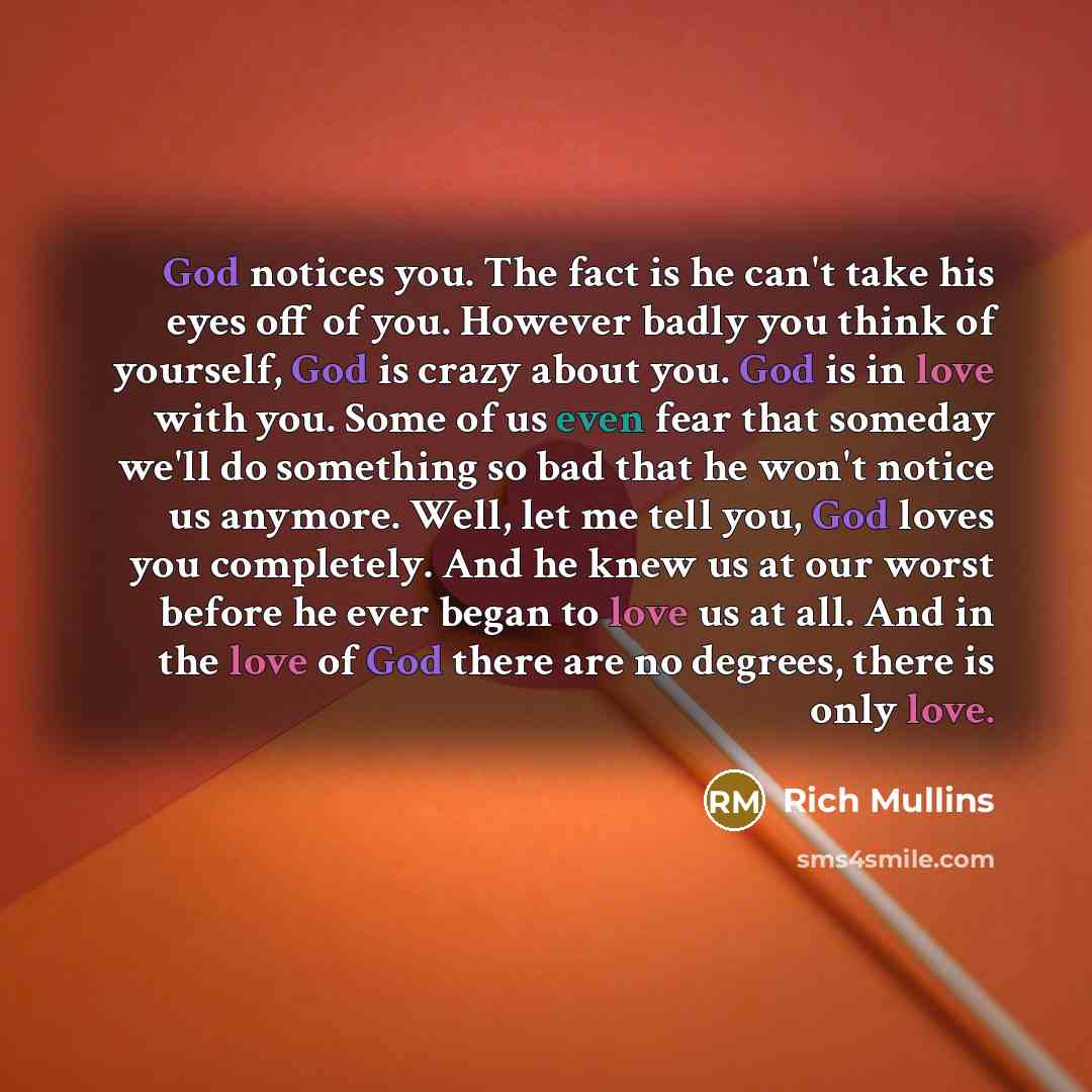 “God notices you. The fact is he can't take his…” quote by Rich Mullins