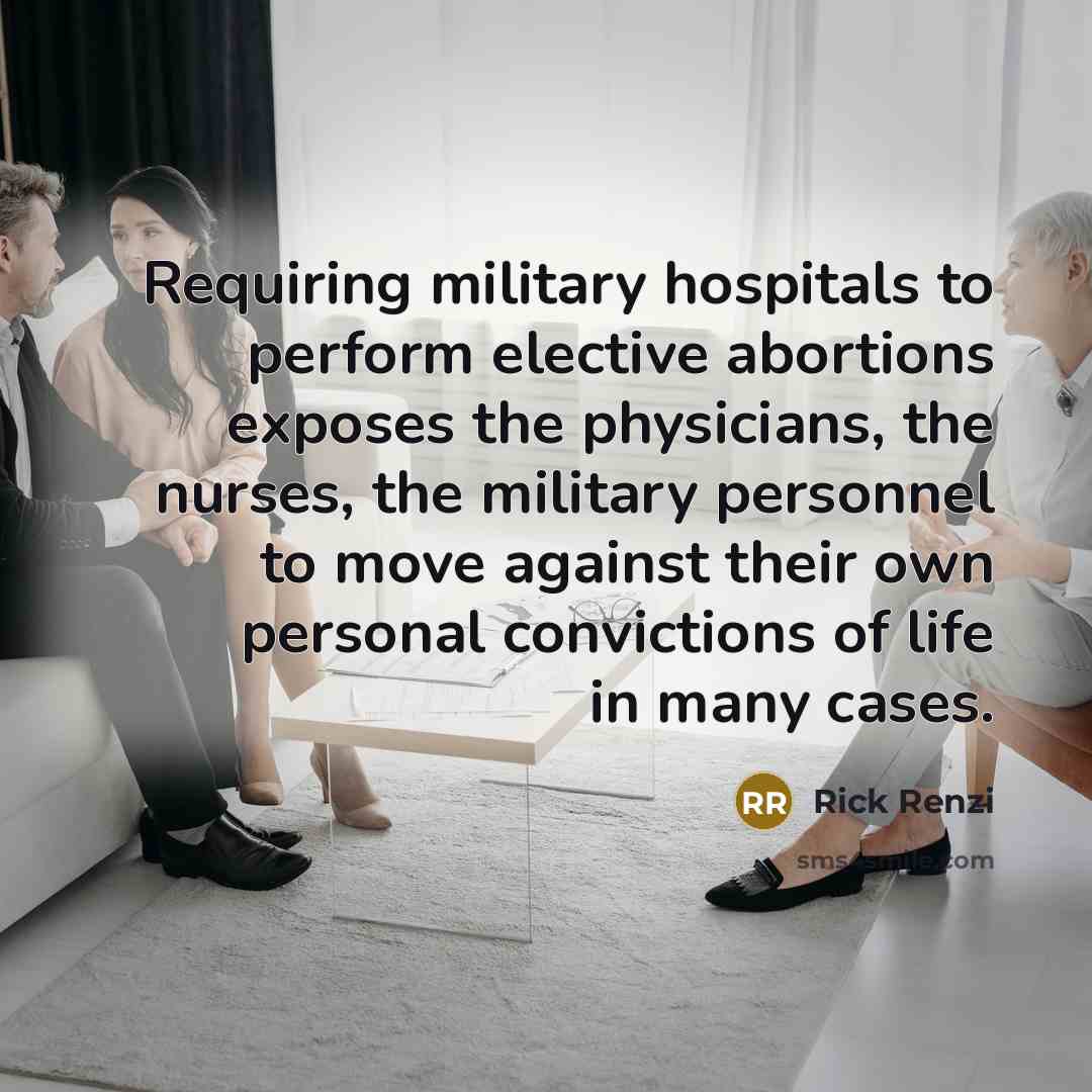 “Requiring military hospitals to perform elective abortions exposes the physicians,…” quote by Rick Renzi