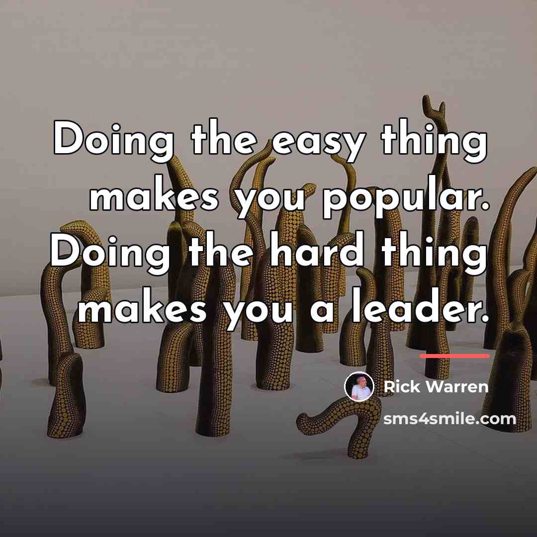 “Doing the easy thing makes you popular. Doing the hard…” quote by Rick Warren