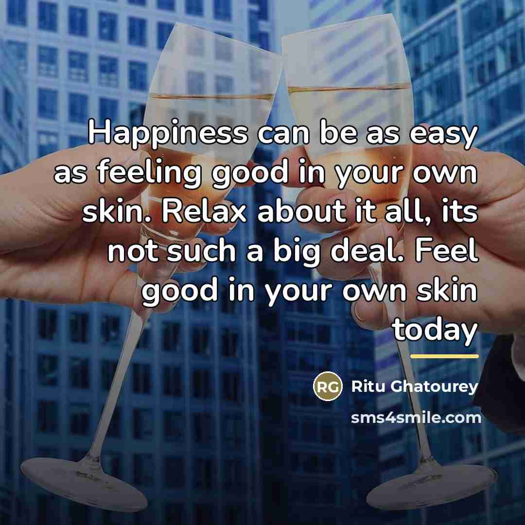 “Happiness can be as easy as feeling good in your…” quote by Ritu Ghatourey