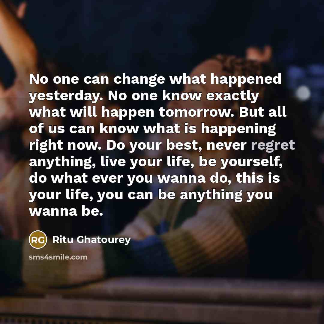 “No one can change what happened yesterday. No one know…” quote by Ritu Ghatourey