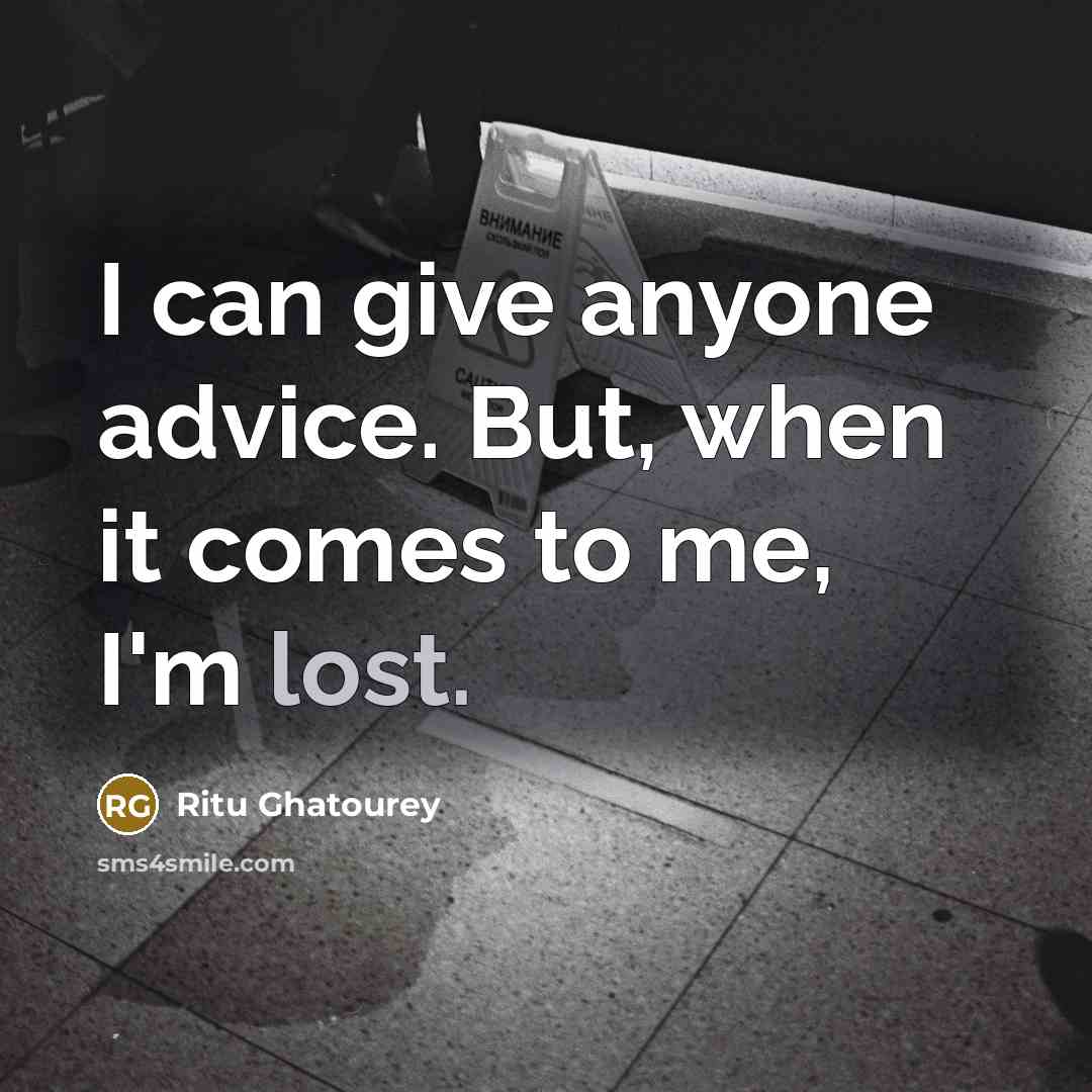 “I can give anyone advice. But, when it comes to…” quote by Ritu Ghatourey