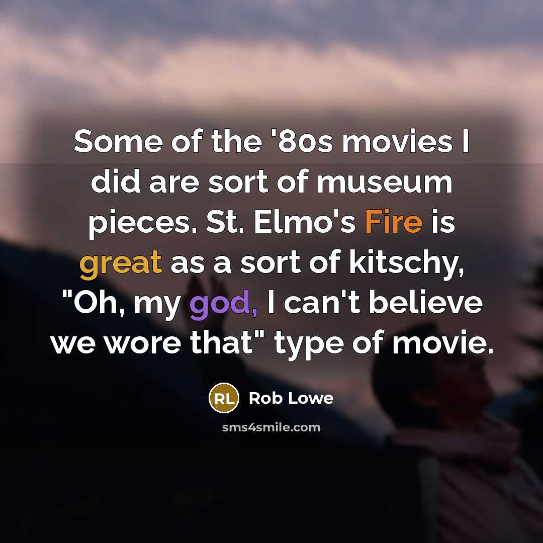 “Some of the '80s movies I did are sort of…” quote by Rob Lowe