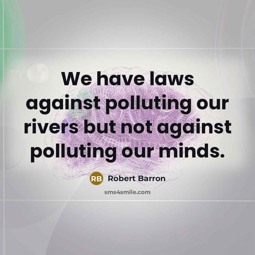 “We have laws against polluting our rivers but not against…” quote by Robert Barron