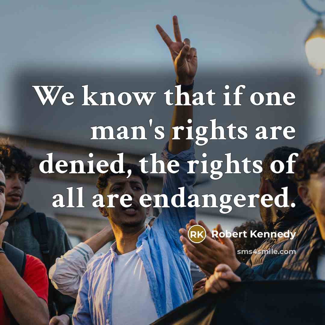 “We know that if one man's rights are denied, the…” quote by Robert Kennedy