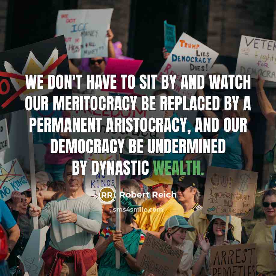 “We don't have to sit by and watch our meritocracy…” quote by Robert Reich