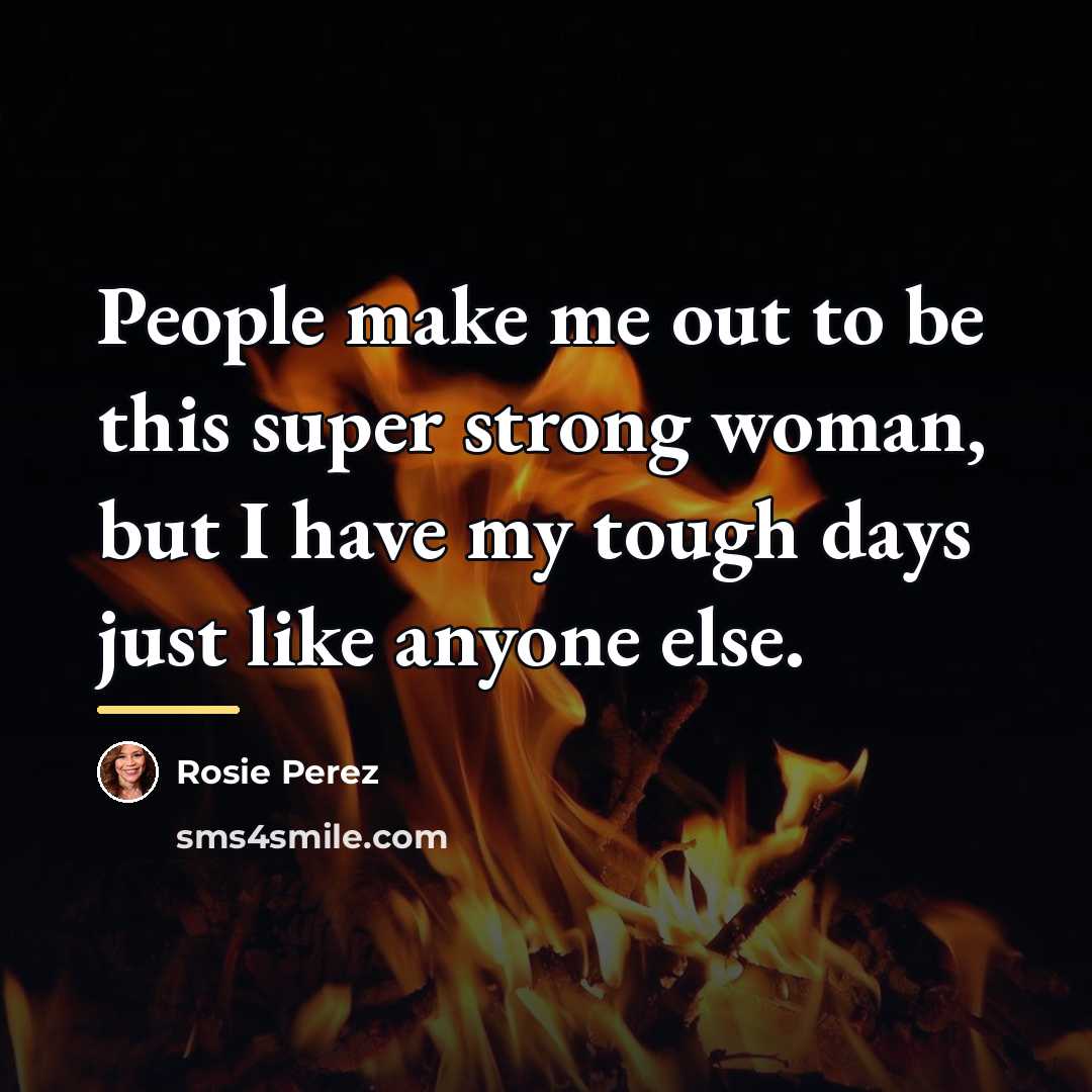 “People make me out to be this super strong woman,…” quote by Rosie Perez