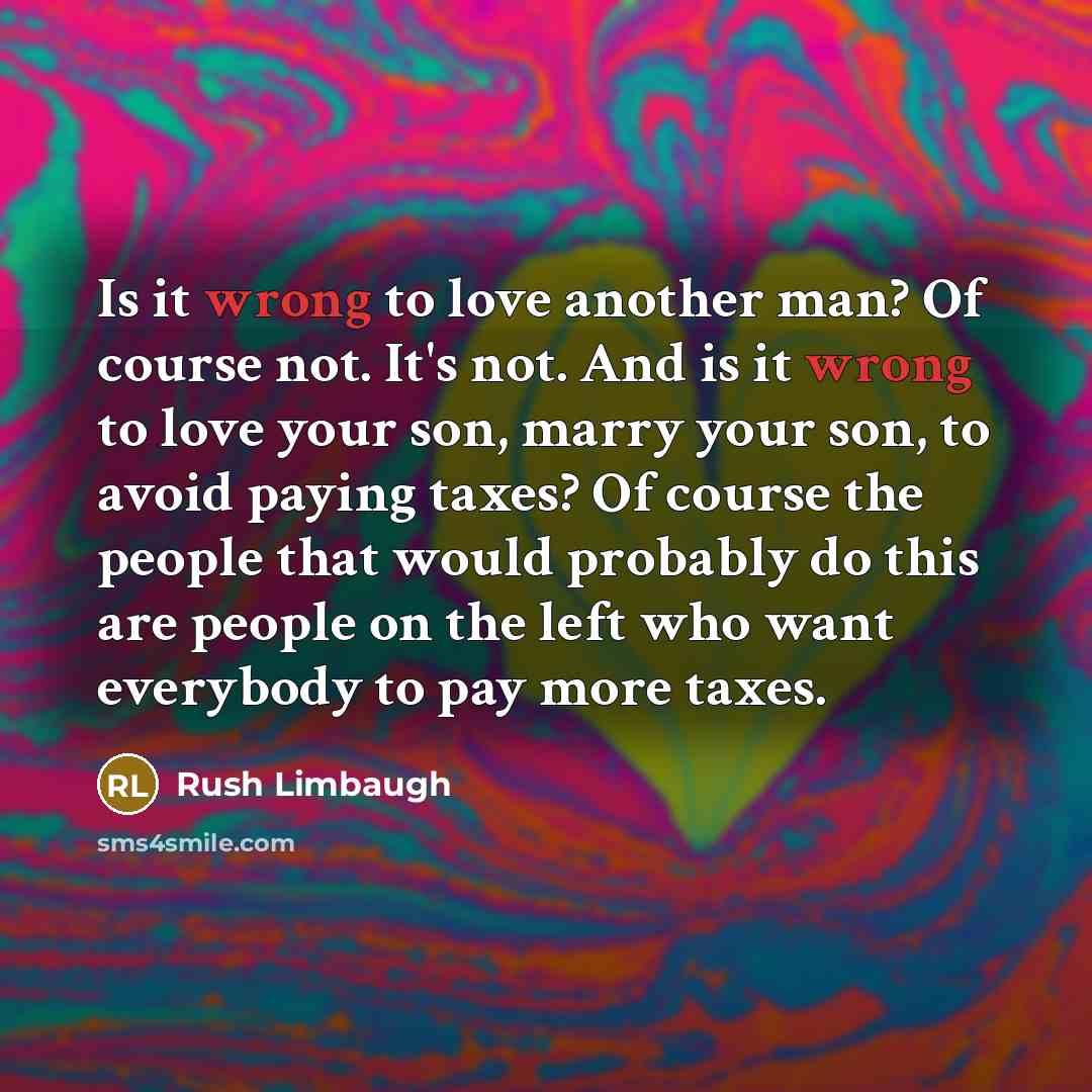 “Is it wrong to love another man? Of course not.…” quote by Rush Limbaugh